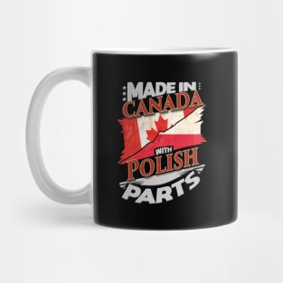 Made In Canada With Polish Parts - Gift for Polish From Poland Mug